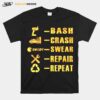 Bash Crash Swear Repair Repeat T-Shirt