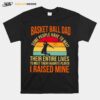 Basket Ball Dad Some People Have To Wait Their Entire Lives T-Shirt