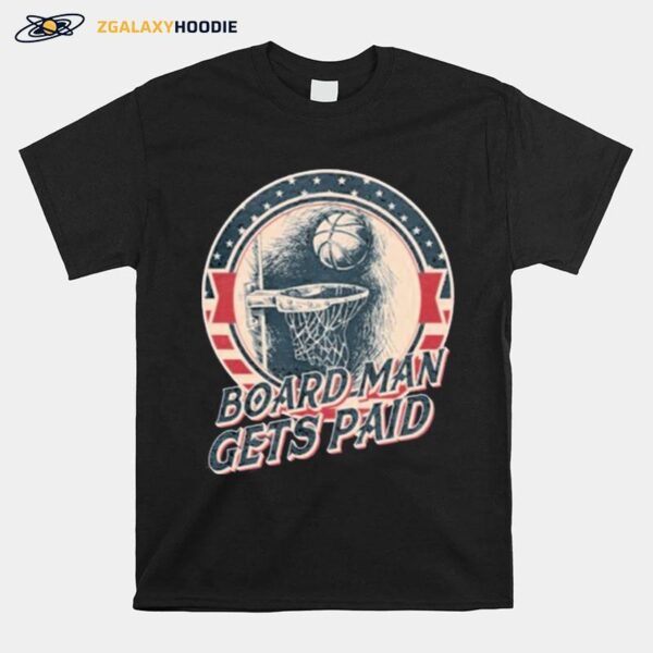 Basketball Board Man Gets Paid T-Shirt