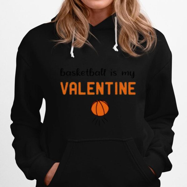 Basketball Is My Valentine Hoodie