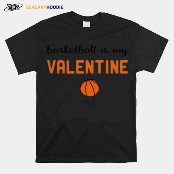 Basketball Is My Valentine T-Shirt