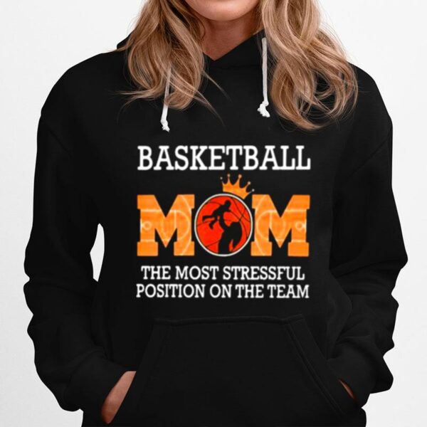 Basketball Mom The Most Stressful Position On The Team Hoodie