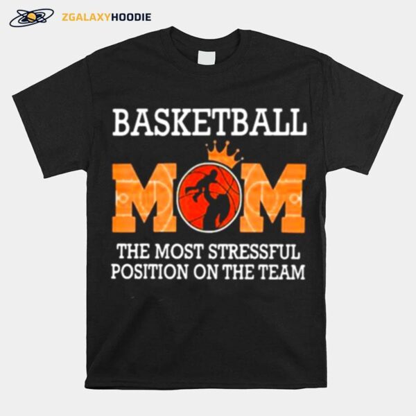 Basketball Mom The Most Stressful Position On The Team T-Shirt