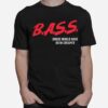 Bass Drugs Would Have Been Cheaper T-Shirt