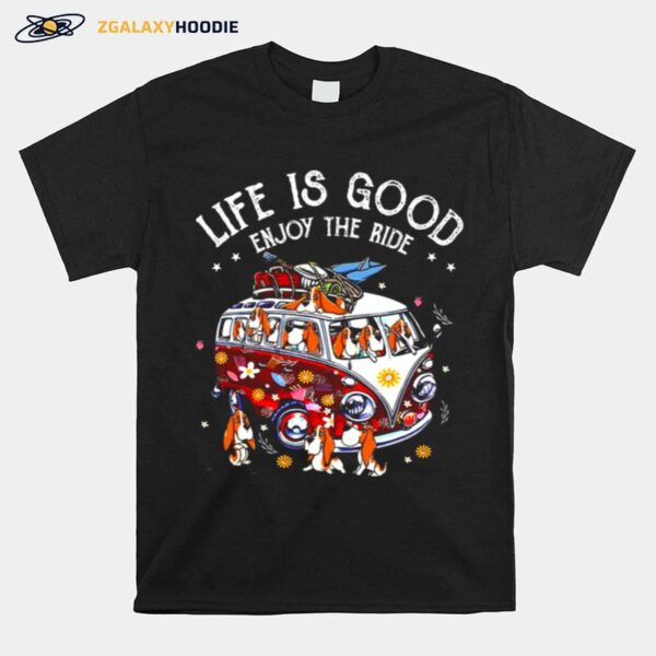 Basset Hound Life Is Good Enjoy The Ride T-Shirt