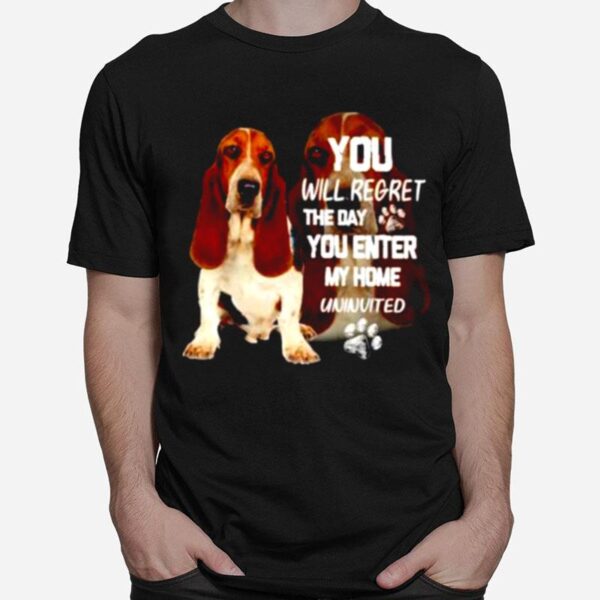 Basset You Will Regret The Day You Enter My Home Uninvited T-Shirt