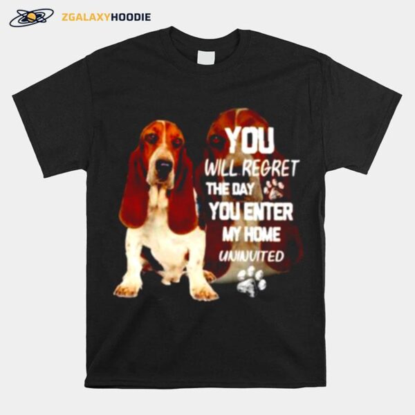 Basset You Will Regret The Day You Enter My Home Uninvited T-Shirt