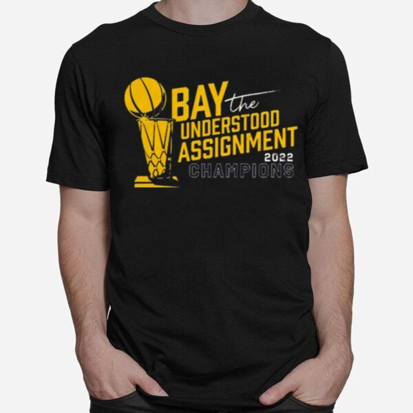 Bay Understood The Assignment 2022 Champs T-Shirt