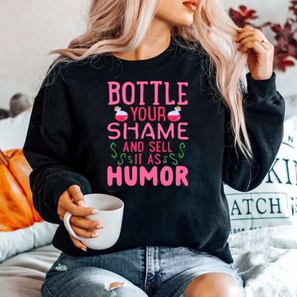 Bottle Your Shame And Sell It As Humor Sweater