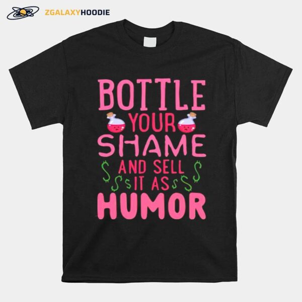 Bottle Your Shame And Sell It As Humor T-Shirt