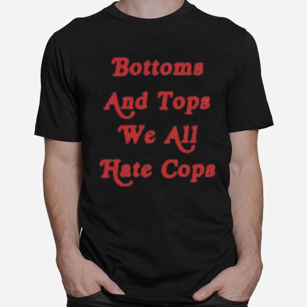 Bottoms And Tops We All Hate Cops Graphic T-Shirt