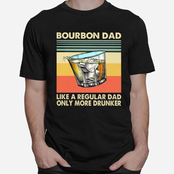 Bourbon Dad Like A Regular Dad Only More Drunker Vintage Retro T-Shirt