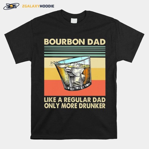 Bourbon Dad Like A Regular Dad Only More Drunker Vintage Retro T-Shirt