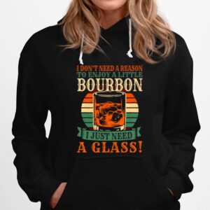 Bourbon I Dont Need A Reason To Enjoy A Little Bourbon I Just Need A Glass Vintage Hoodie