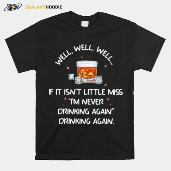 Bourbon If It Isnt Little Miss Im Never Drinking Again T-Shirt