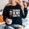 Bourbon Is My Blood Type Sweater