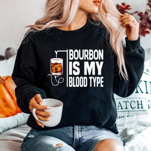 Bourbon Is My Blood Type Sweater