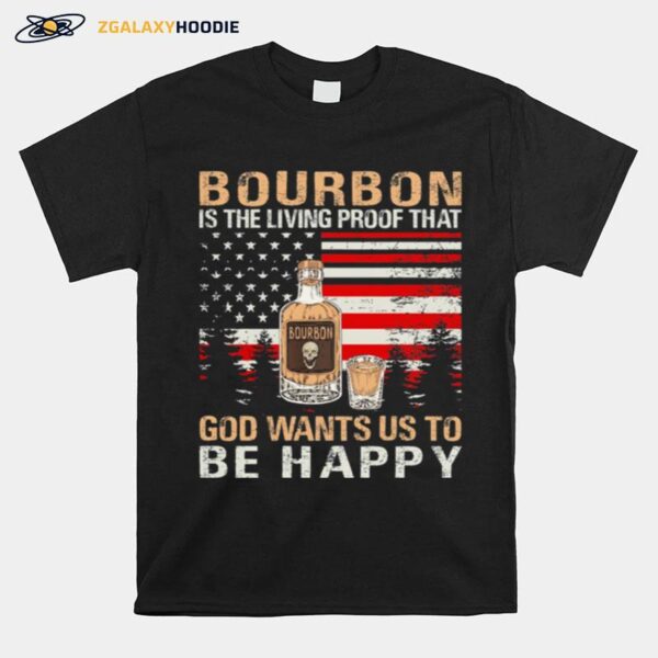 Bourbon Is The Living Proof That God Wants Us To Be Happy American Flag T-Shirt