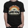 Bourbon Just A Girl Who Loves Sunshine And Bourbon T-Shirt