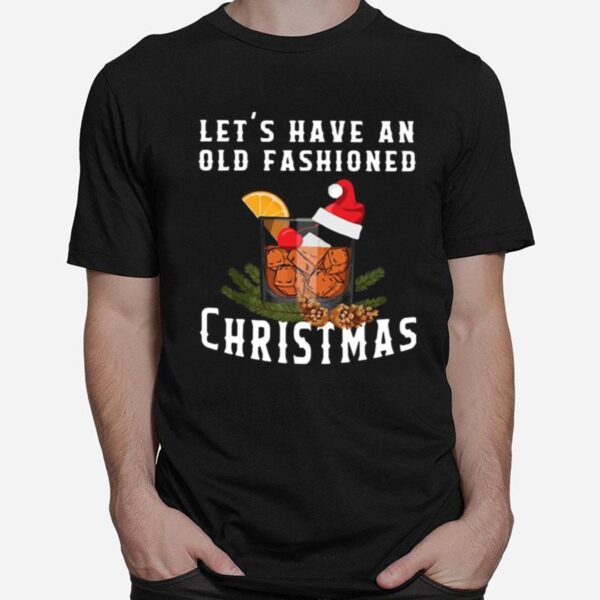 Bourbon Lets Have An Old Fashioned Christmas T-Shirt