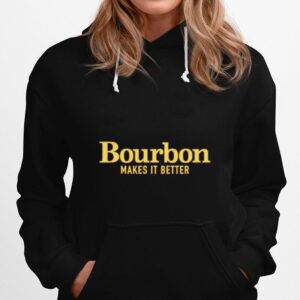 Bourbon Makes It Better Hoodie