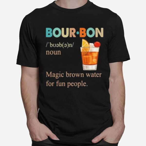 Bourbon Noun Magic Brown Water For Fun People Retro T-Shirt