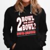 Bowling 2 Bowl Or Not Bowl Stupid Question Hoodie