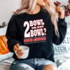 Bowling 2 Bowl Or Not Bowl Stupid Question Sweater