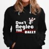 Bowling Dont Neglect The Balls Hoodie