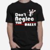 Bowling Dont Neglect The Balls T-Shirt