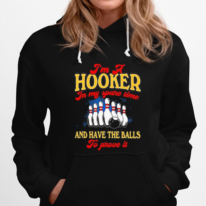 Bowling Im A Hooker In My Spare Time And Have The Balls To Prove It Hoodie
