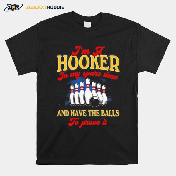 Bowling Im A Hooker In My Spare Time And Have The Balls To Prove It T-Shirt