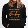 Bowling Importanter Bowler Idea Hoodie