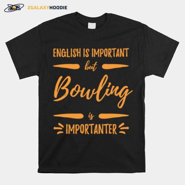 Bowling Importanter Bowler Idea T-Shirt