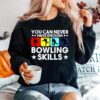 Bowling You Can Never Have Enough Bowling Skills Sweater