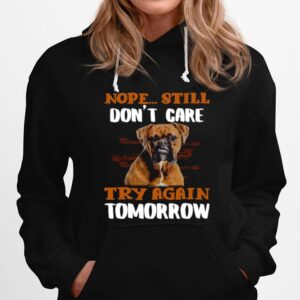 Boxer Dog Nope Still Dont Care Try Again Tomorrow Hoodie