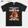 Boxer Im Not Know How Im Going To Win I Just Know T-Shirt