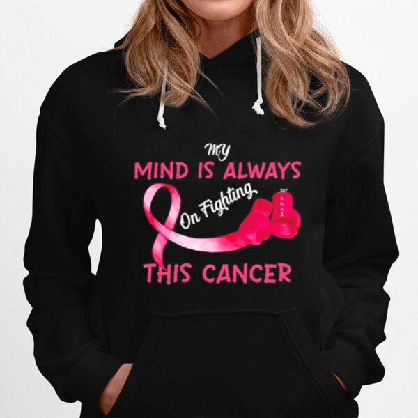 Boxing My Mind Is Always On Fighting This Cancer Hoodie