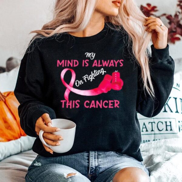 Boxing My Mind Is Always On Fighting This Cancer Sweater