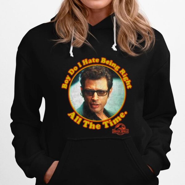 Boy Do I Hate Being Right All The Time Jurassic Park Hoodie