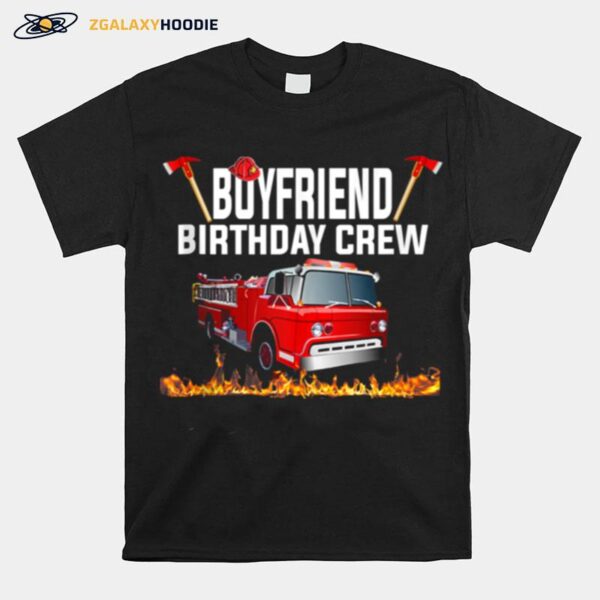 Boyfriend Birthday Crew Fire Truck Firefighter Fireman T-Shirt