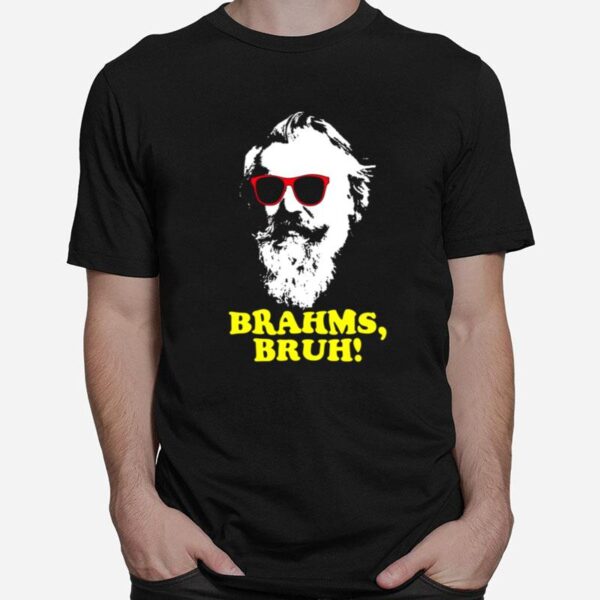 Brahms Bruh T-Shirt