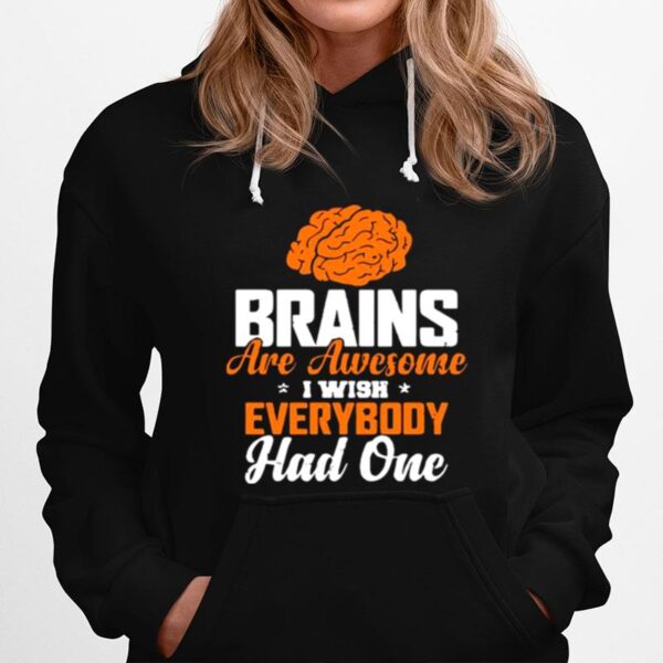 Brains Are Awesome I Wish Everyone Had One Hoodie