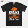 Brains Are Awesome I Wish Everyone Had One T-Shirt