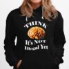 Brains Think Is Not Illegal Yet Hoodie