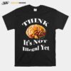 Brains Think Is Not Illegal Yet T-Shirt