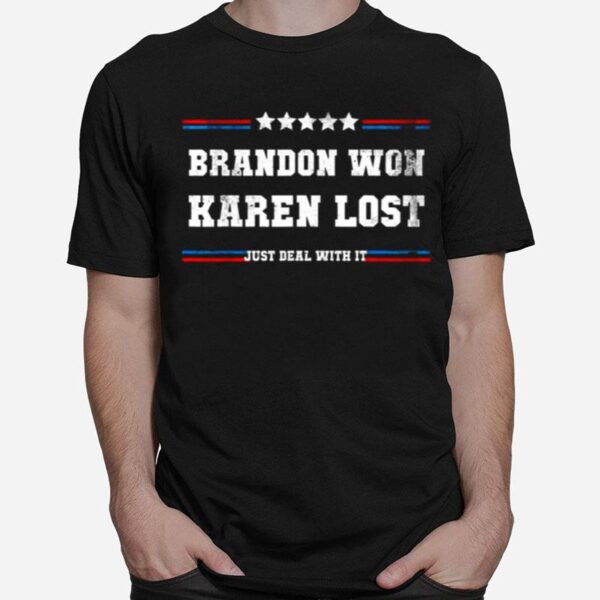 Brandon Won Karen Lost Just Deal With It Joe Biden Offensive T-Shirt