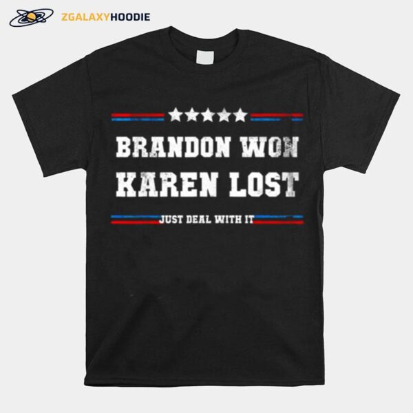 Brandon Won Karen Lost Just Deal With It Joe Biden Offensive T-Shirt