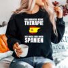 Brauche Keine Therapie Ich Muss Nur Nach Spanien Sweater