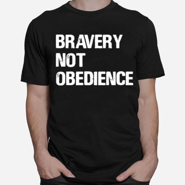 Bravery Not Obedience T-Shirt